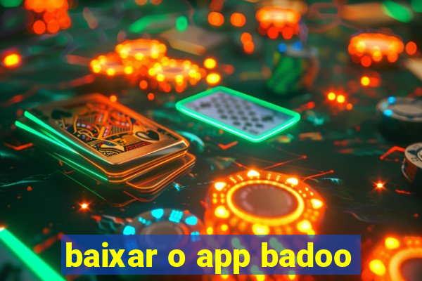 baixar o app badoo