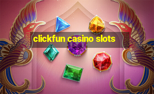 clickfun casino slots