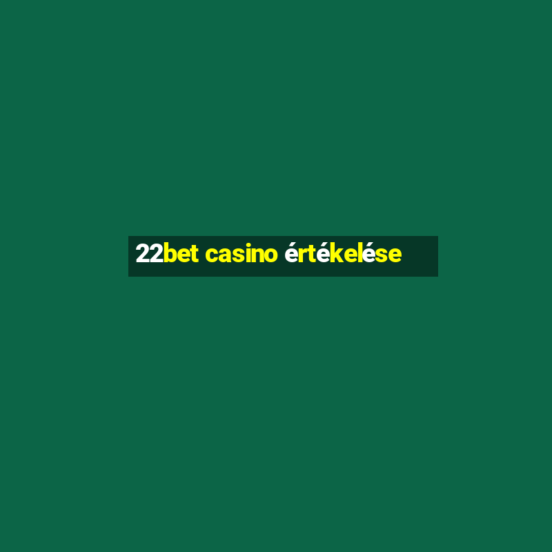 22bet casino értékelése