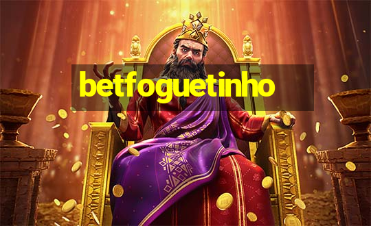 betfoguetinho