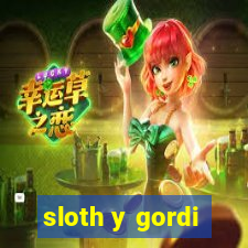 sloth y gordi