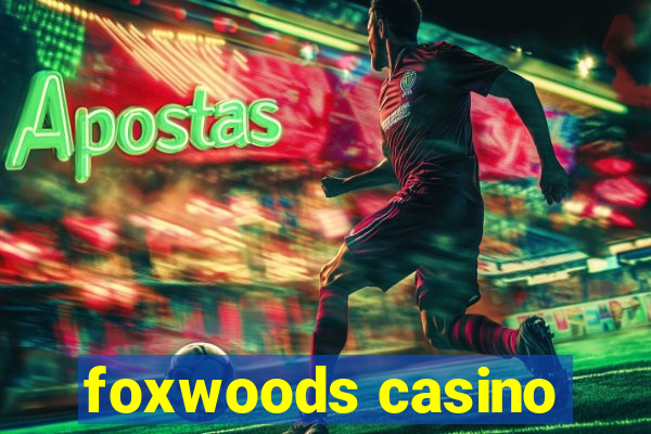 foxwoods casino