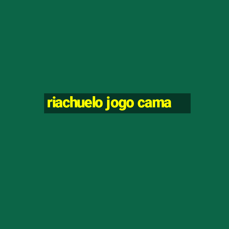 riachuelo jogo cama