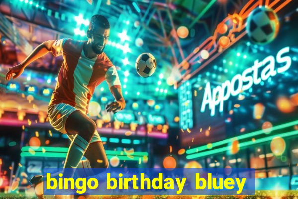 bingo birthday bluey