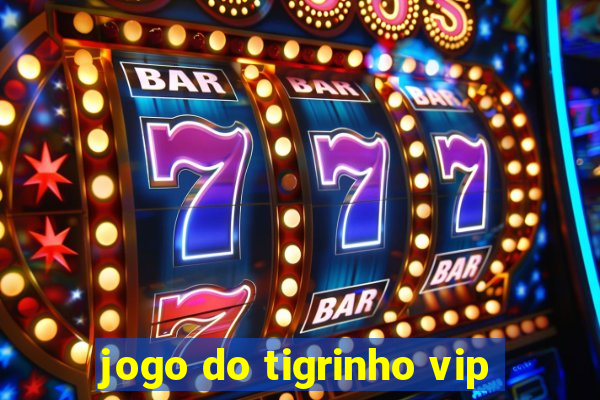 jogo do tigrinho vip