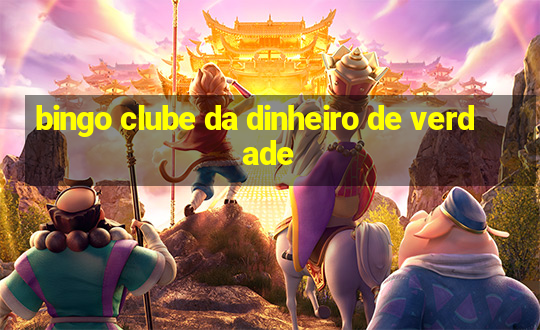 bingo clube da dinheiro de verdade