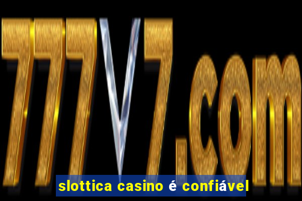 slottica casino é confiável