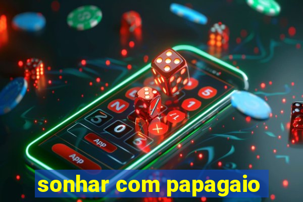 sonhar com papagaio