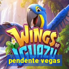 pendente vegas