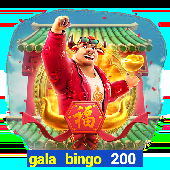 gala bingo 200 free spins