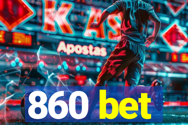 860 bet