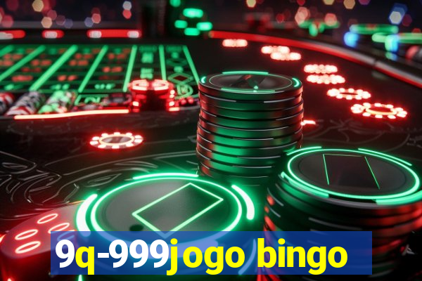 9q-999jogo bingo