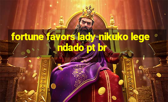 fortune favors lady nikuko legendado pt br