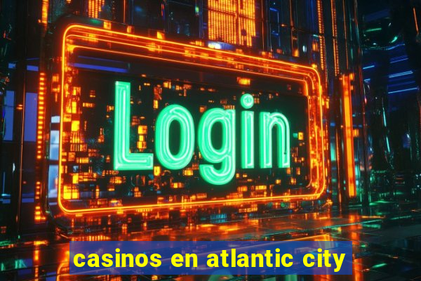 casinos en atlantic city