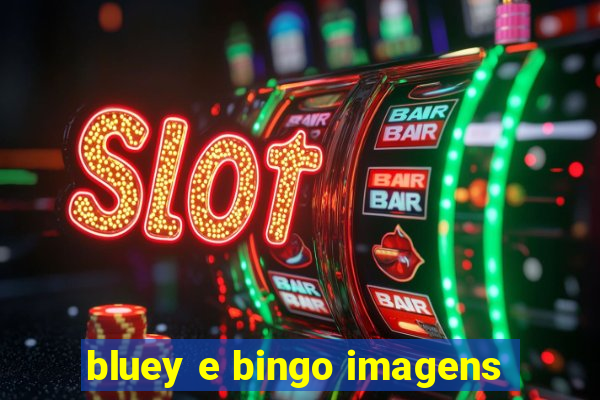 bluey e bingo imagens