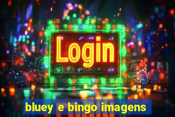 bluey e bingo imagens