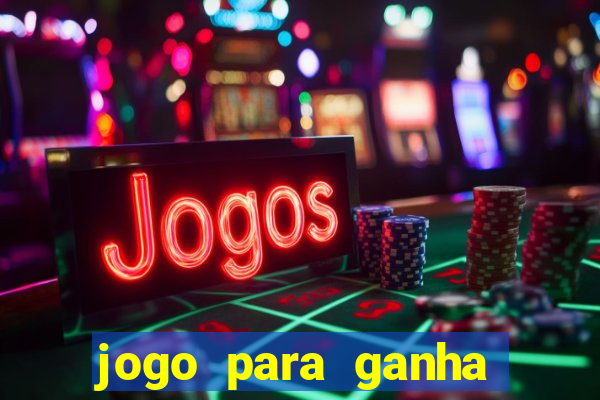 jogo para ganha dinheiro de verdade