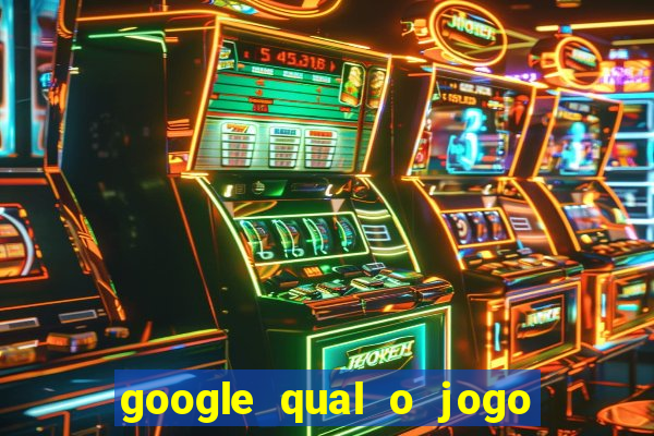 google qual o jogo de c****