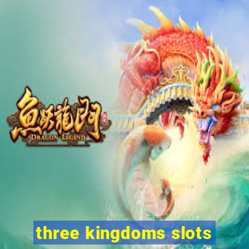 three kingdoms slots