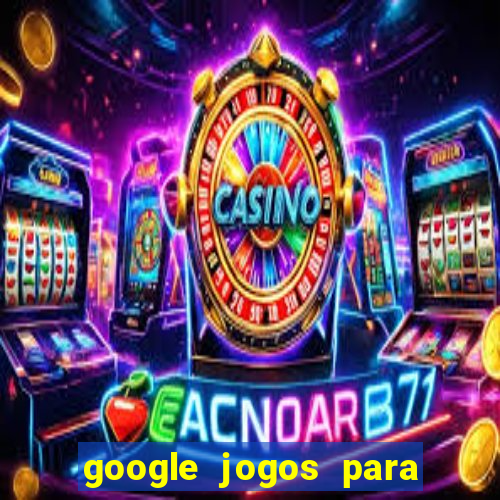 google jogos para ganhar dinheiro