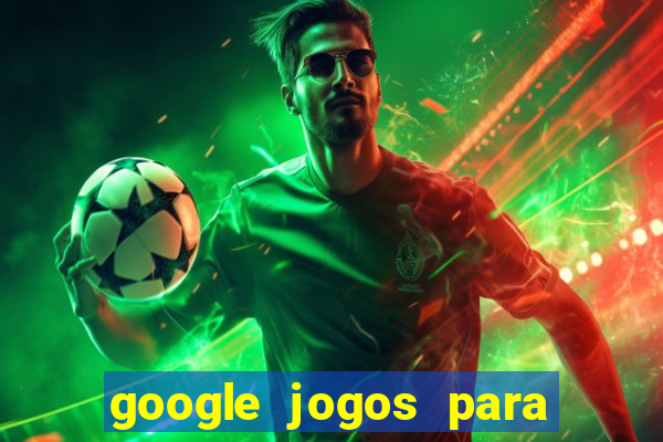 google jogos para ganhar dinheiro