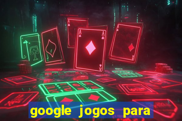 google jogos para ganhar dinheiro