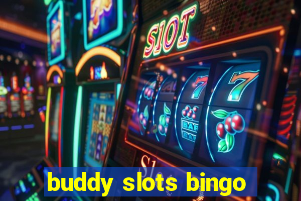 buddy slots bingo