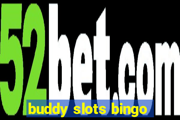 buddy slots bingo