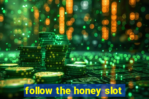 follow the honey slot