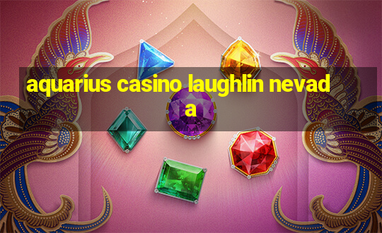 aquarius casino laughlin nevada