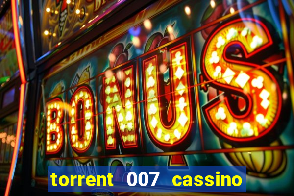 torrent 007 cassino royale legendado