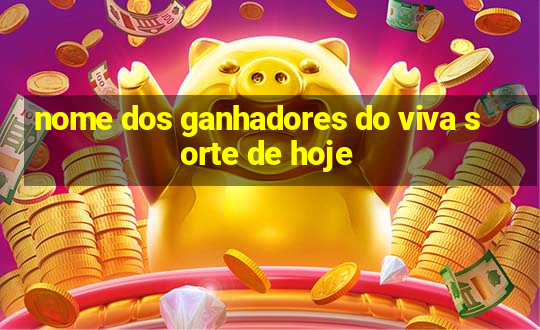 nome dos ganhadores do viva sorte de hoje