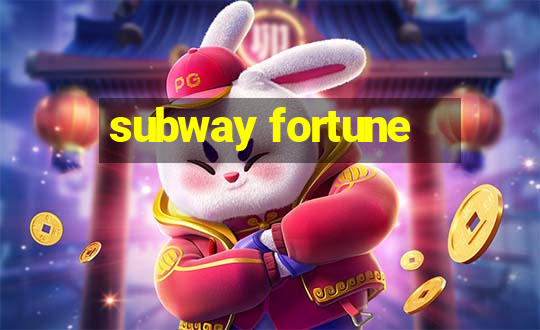 subway fortune