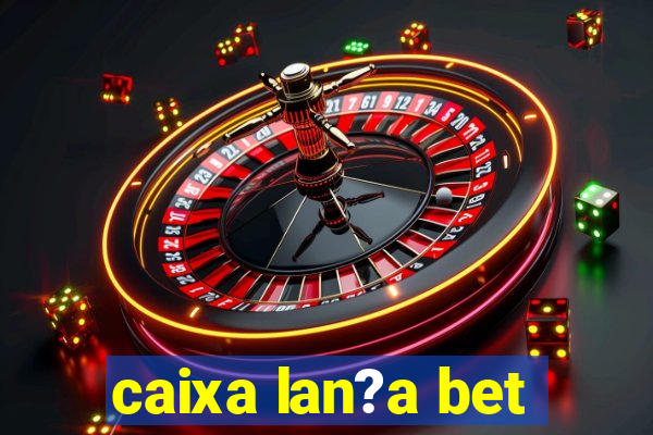 caixa lan?a bet