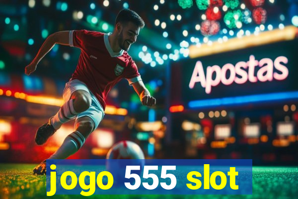 jogo 555 slot