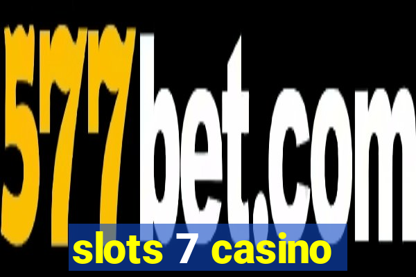 slots 7 casino