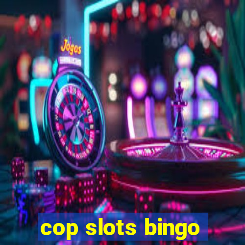 cop slots bingo