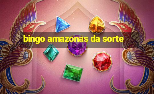 bingo amazonas da sorte