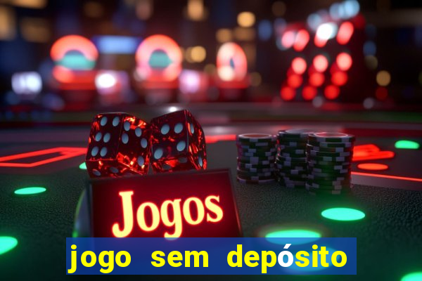 jogo sem depósito para ganhar dinheiro