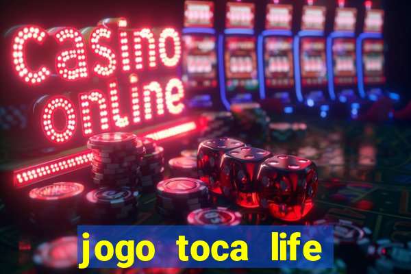 jogo toca life world grátis