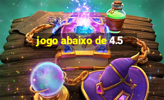 jogo abaixo de 4.5