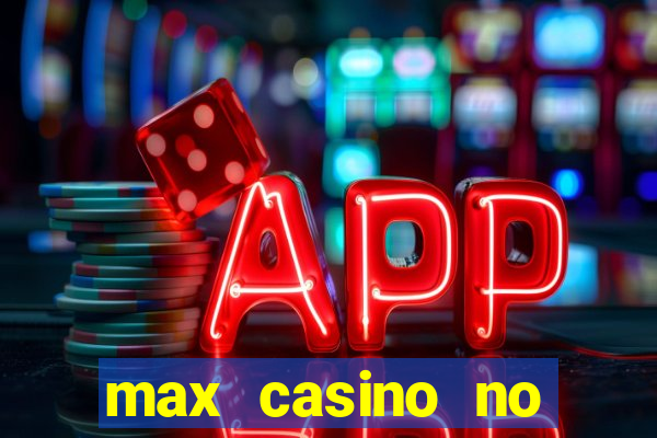 max casino no deposit bonus