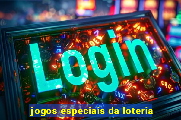 jogos especiais da loteria