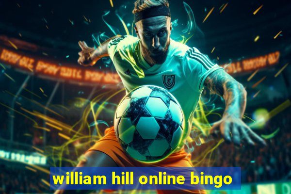 william hill online bingo