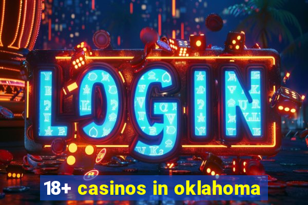 18+ casinos in oklahoma