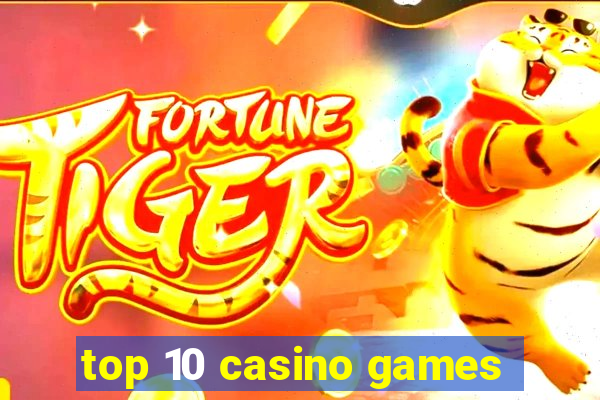 top 10 casino games