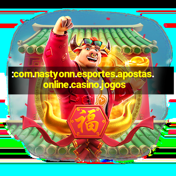 :com.nastyonn.esportes.apostas.online.casino.jogos