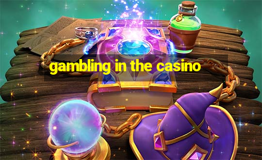 gambling in the casino