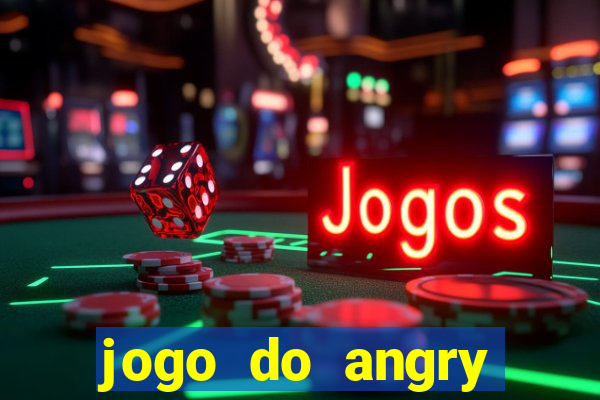 jogo do angry birds no rio