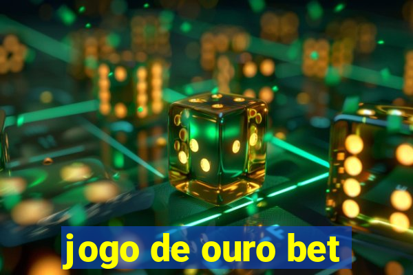 jogo de ouro bet